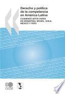 Derecho y política de la competencia en América Latina Exámenes inter-pares en Argentina, Brasil, Chile, México y Perú