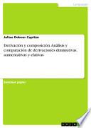 Libro Derivación y composición. Análisis y comparación de derivaciones diminutivas, aumentativas y elativas