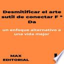 Libro Desmitificar el arte sutil de conectar F * Da: un enfoque alternativo a una vida mejor