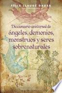 Diccionario universal de ángeles, demonios, monstruos y seres sobrenaturales