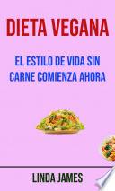Libro Dieta Vegana: El Estilo De Vida Sin Carne Comienza Ahora