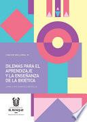 Dilemas para el aprendizaje y la enseñanza de la bioética