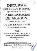 Discursos sobre los medios que pueden facilitar la restauracion de Aragon