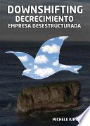 Libro Downshifting, Decrecimiento y Empresa Desestructurada