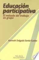 Educacion participativa: el metodo del trabajo en grupos