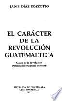 El carácter de la revolución guatemalteca