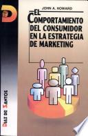 El Comportamiento del Consumidor en la Estrategia de Marketing (Consumer Behavior in Marketing Strategy)