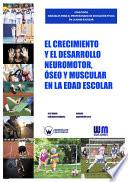 Libro El crecimiento y el desarrollo neuromotor, óseo y muscular en la edad escolar