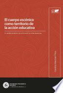 Libro El cuerpo escénico como territorio de la acción educativa.