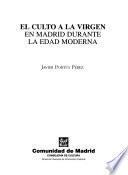 El culto a la Virgen en Madrid durante la edad moderna