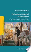 Libro El día que se inventó el Peronismo