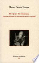 El espejo de obsidiana. Estudios de literatura hispanoamericana y española