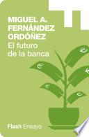 Libro El Futuro de la Banca: Dinero Seguro y Desregulación del Sistema Financiero (Flash Ensayo)