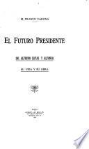 El futuro presidente: Dr. Alfredo Zayas y Alfonso, su vida y su obra