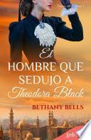 Libro El hombre que sedujo a Theodora Black (Bilogía Traición en el Támesis 1)