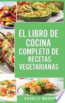 Libro EL LIBRO DE COCINA COMPLETO DE RECETAS VEGETARIANAS EN ESPAÑOL/ THE COMPLETE KITCHEN BOOK OF VEGETARIAN RECIPES IN SPANISH