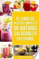 Libro El Libro De Recetas Completo De Batidos Saludables En español/ The Complete Recipe Book of Healthy Smoothies in Spanish
