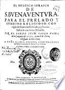 El mystico serafin de S. Buenauentura para el prelado y subdito religioso, con reglas de gouierno eclesiastico y secular