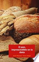 Libro EL PAN, IMPRESCINDIBLE EN LA DIETA