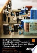 Libro Electrónica General. Amplificadores con Transistores de Unión Bipolar: Conceptos Básicos y Exámenes Resueltos