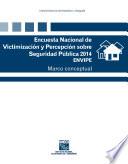 Encuesta Nacional de Victimización y Percepción sobre Seguridad Pública 2014. Marco conceptual