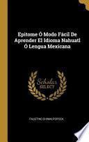 Libro Epitome Ó Modo Fácil de Aprender El Idioma Nahuatl Ó Lengua Mexicana