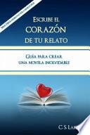 Libro Escribe el corazón de tu relato. Guía para crear una novela inolvidable.