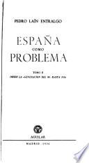 España como problema: Desde la generacion del 98 hasta 1936: La generación del noventa y ocho. España como problema. Apéndices. Epílogo
