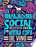 Libro Esta trabajadora social necesita una puñetera copa de vino: Un libro de colorear para adultos con palabrotas: Un libro antiestrés para trabajadoras so