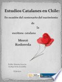 Estudios Catalanes en Chile: en ocasión del centenario del nacimiento de la escritora catalana Mercè Rodoreda
