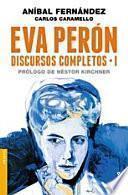 Eva Perón. Discursos completos I