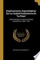 Libro Exploraciones Arqueológicas En La Ciudad Prehistórica De La Paya: (Valle Calchaquí--Provincia De Salta) Campañas De 1906 Y 1907