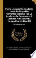 Libro Fiesta Literaria Celebrada En Honor de Miguel de Cervantes Saavedra Por La Academia de Conferencia Y Lecturas Públicas de la Universidad [de Madrid]: