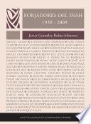 Forjadores del Instituto Nacional de Antropología e Historia (1939-2009)