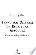 Francisco Umbral, la escritura absoluta