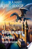 Libro Gárgolas sobre Londres: Novela fantástica