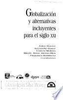 Globalización y alternativas incluyentes para el siglo XXI