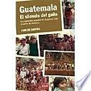 Guatemala, el silencio del gallo