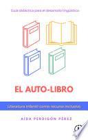 Libro Guía didáctica para el desarrollo lingüístico: el auto-libro. Literatura infantil como recurso inclusivo.