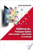 Libro Hablemos de... pedagogías digitales, redes sociales y cibermedios en la escuela