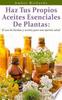 Libro Haz Tus Propios Aceites Esenciales De Plantas