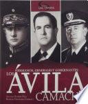 Hermanos, generales y gobernantes: Los Ávila Camacho