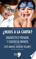 Libro ¿Hijos a la carta? Diagnóstico prenatal y eugenesia infantil