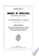 Historia de las ordenes de caballeria: pte. Las diez y siete ordenes españolas estinguidas, y las existentes en la actualidad