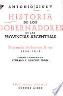 Historia de los gobernadores de las provincias argentinas ...: Provincia de Buenos Aires, 1536-1810