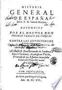 Historia general de España del P. D. Iuan de Mariana defendida por el doctor don Thomas Tamaio de Vargas contra las aduertencias de Pedro Mantuano, ..