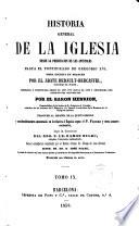 Historia general de la Iglesia ... obra escrita en francés por --- corregida y continuada desde el año 1719 hasta el 1852 por el Barón Henrion, traducida al español de la 5a edición y considerablemente aumentada en lo relativo a España según el P. Florez ...