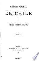 Historia jeneral de Chile: pte. 2. Descubrimiento i conquista (continuacion) pte. 3. La colonia desde 1561 hast 1620