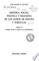 Historia social, política y religiosa de los judíos de España y Portugal: Desde Juan II hasta la dispersión