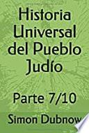 Historia Universal del Pueblo Judío: Parte 7/10